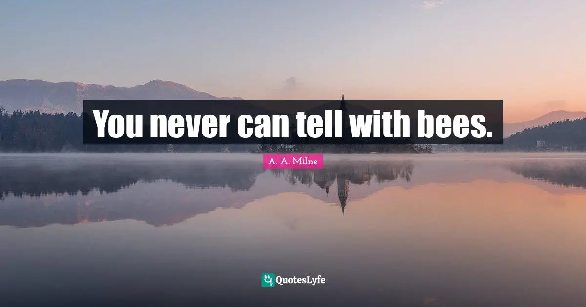 You never can tell with bees.