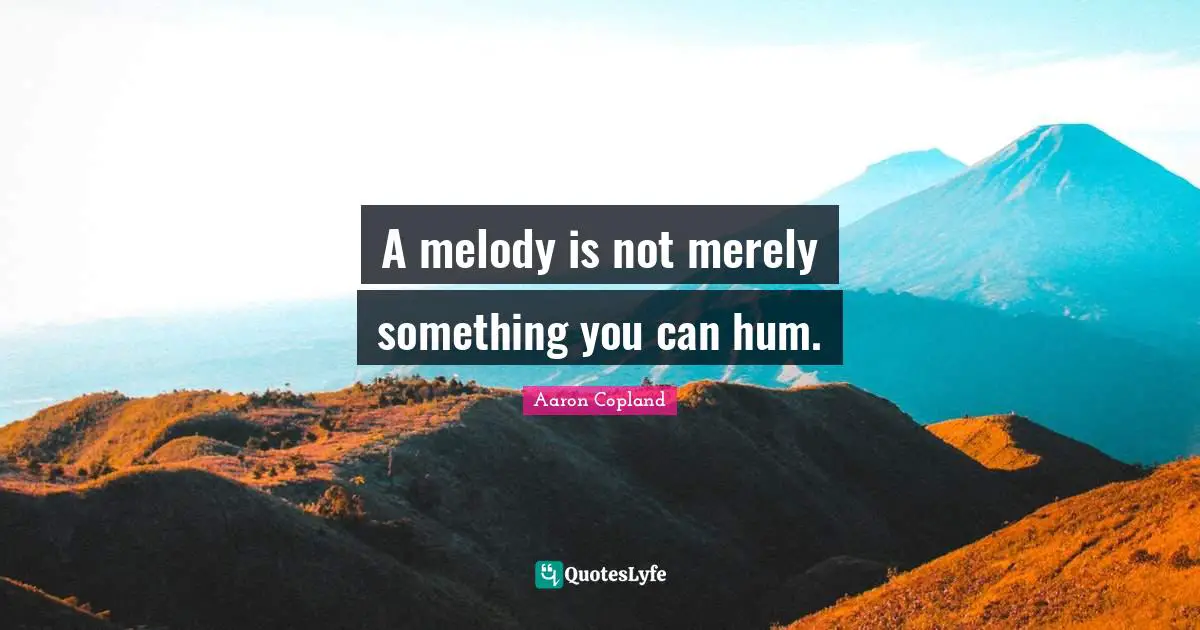 A melody is not merely something you can hum.