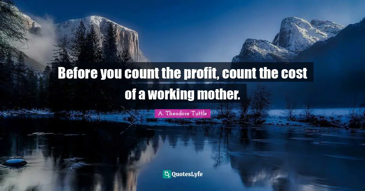 Before you count the profit, count the cost of a working mother.
