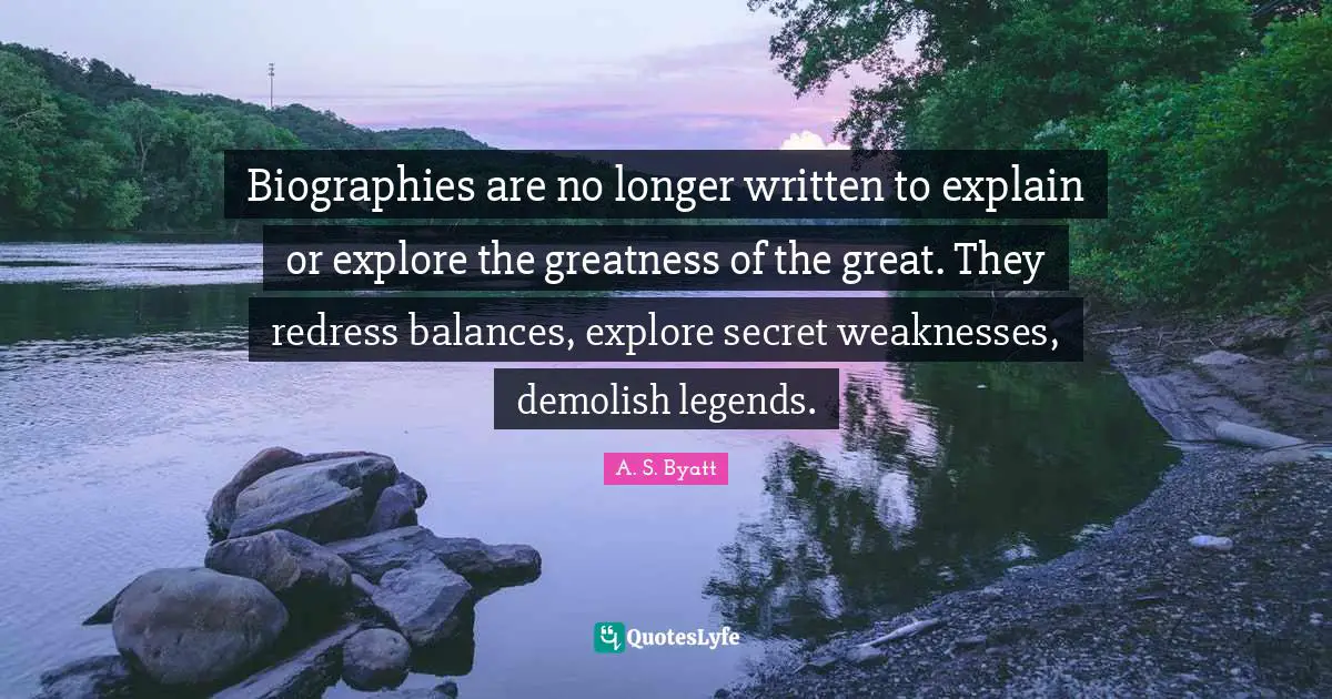 Demolish Quotes: "Biographies are no longer written to explain or explore the greatness of the great. They redress balances, explore secret weaknesses, demolish legends."
