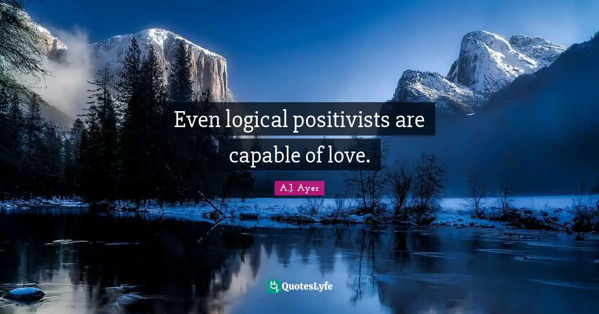 Even logical positivists are capable of love.