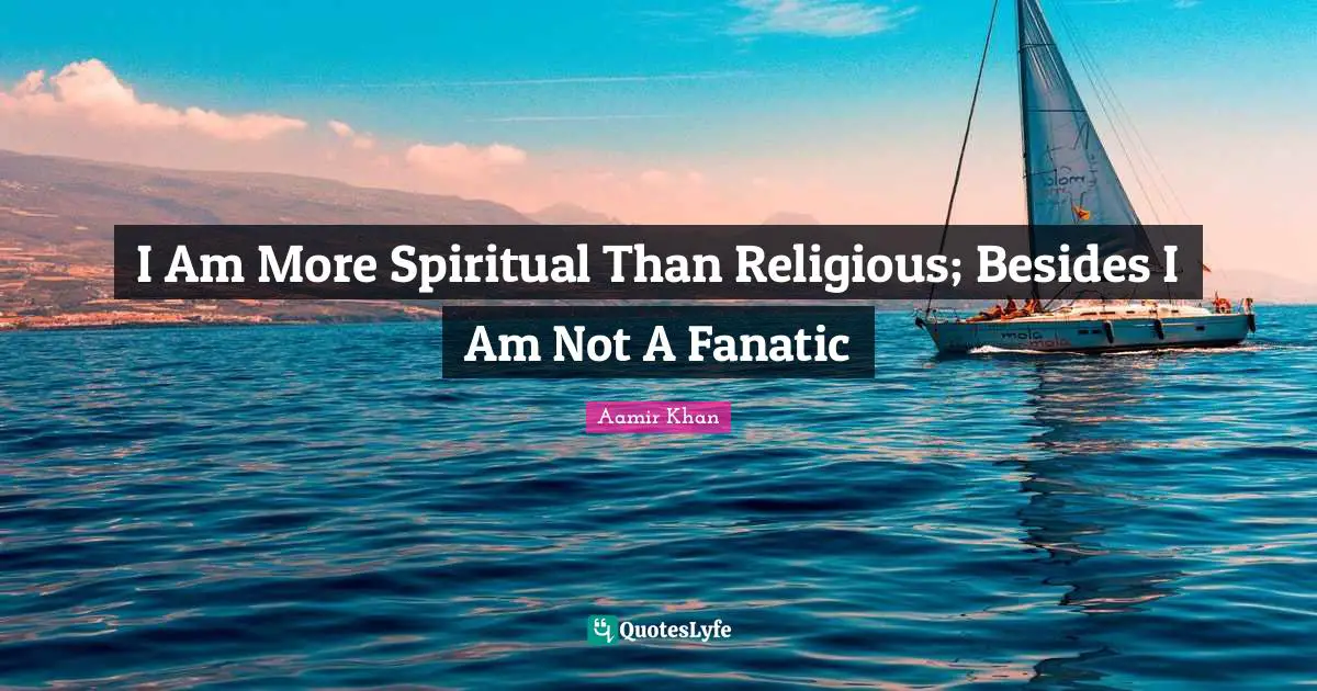 Aamir Khan Quotes: I Am More Spiritual Than Religious; Besides I Am Not A Fanatic