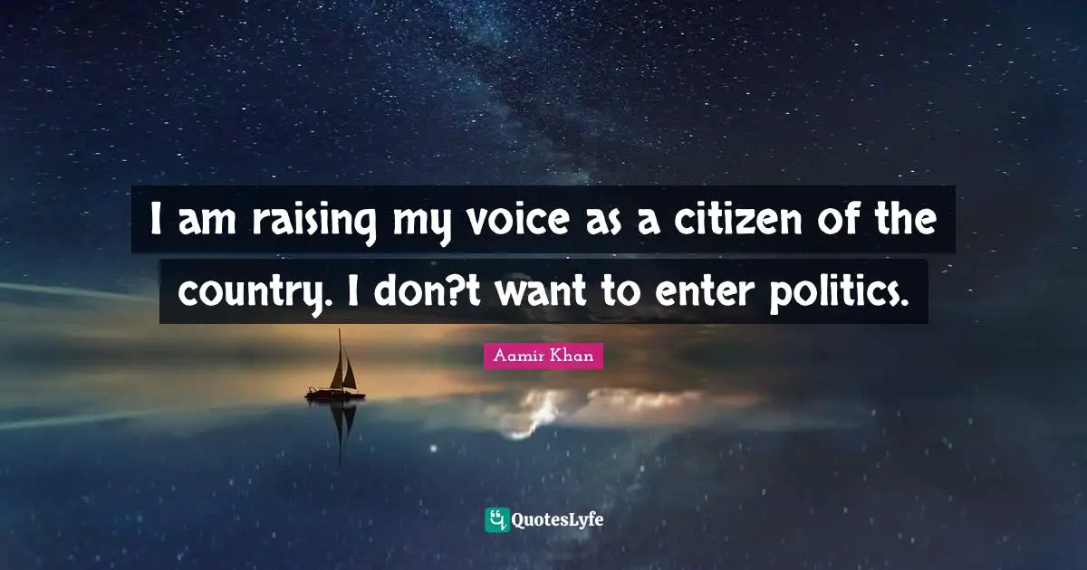 I am raising my voice as a citizen of the country. I don?t want to enter politics.
