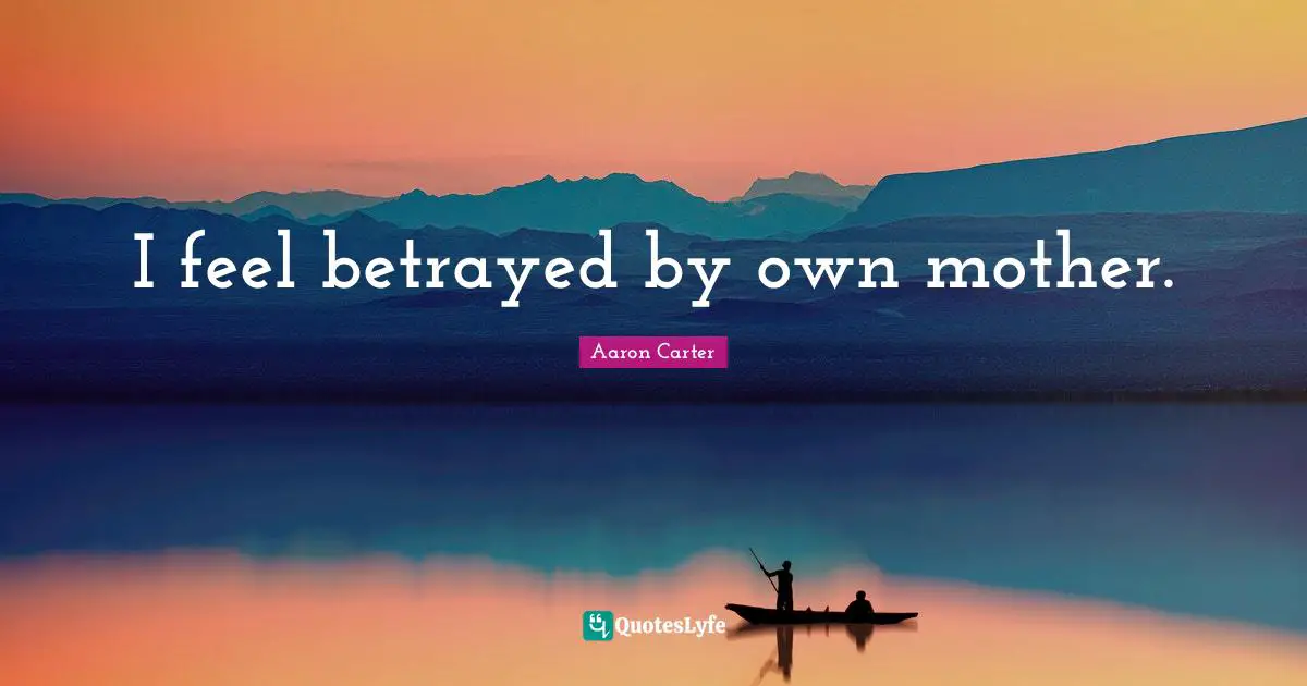 I feel betrayed by own mother.