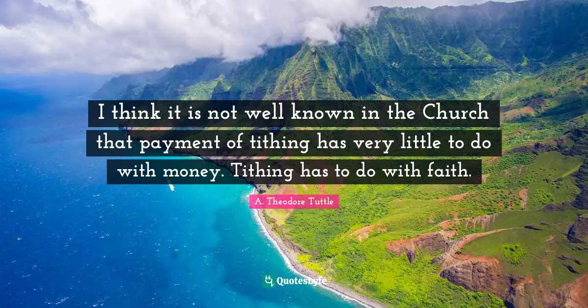 I think it is not well known in the Church that payment of tithing has very little to do with money. Tithing has to do with faith.