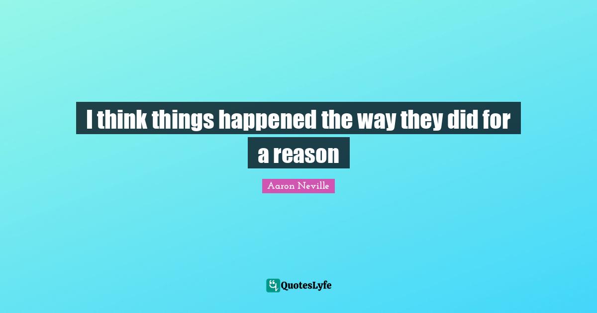 I think things happened the way they did for a reason