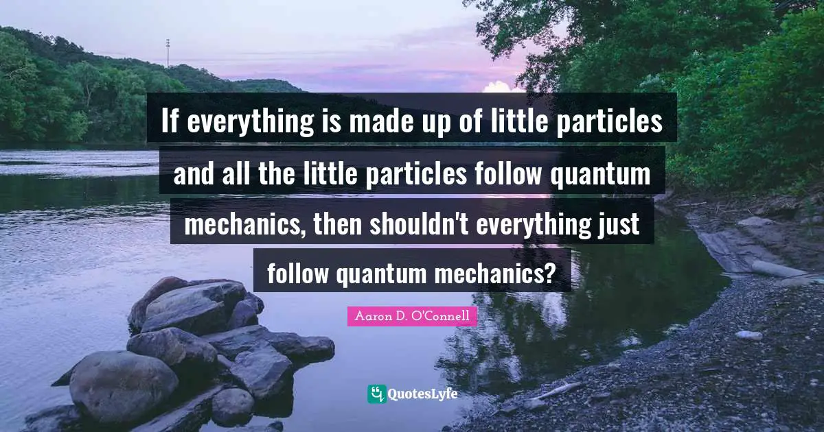 If everything is made up of little particles and all the little particles follow quantum mechanics, then shouldn't everything just follow quantum mechanics?