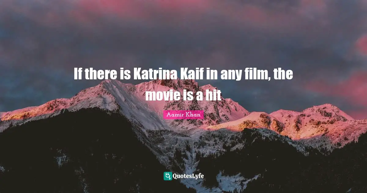 Aamir Khan Quotes: If there is Katrina Kaif in any film, the movie is a hit