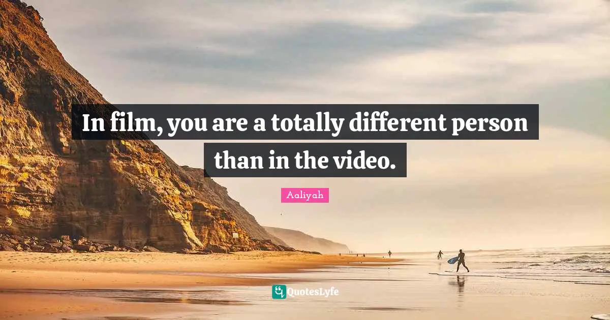 Aaliyah Quotes: "In film, you are a totally different person than in the video."