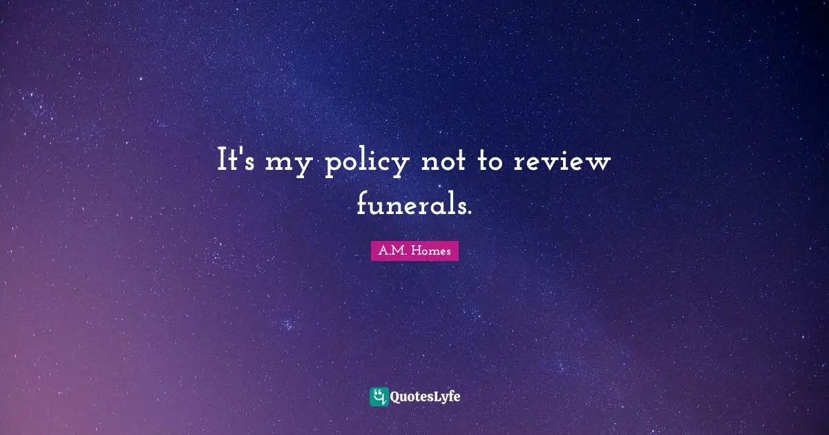It's my policy not to review funerals.