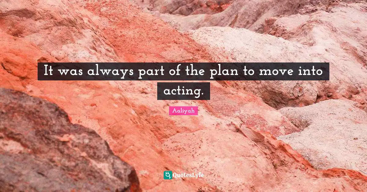 Aaliyah Quotes: "It was always part of the plan to move into acting."