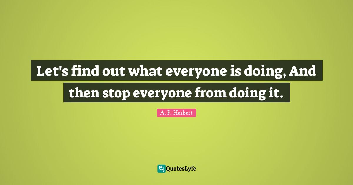 Let's find out what everyone is doing, And then stop everyone from doing it.
