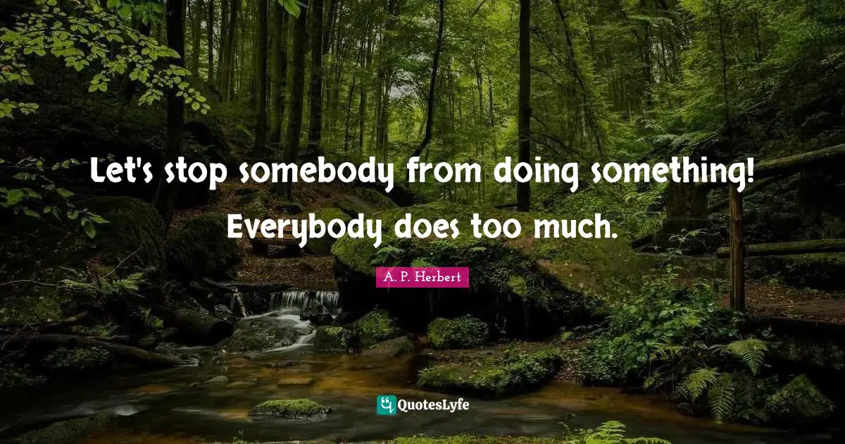 Let's stop somebody from doing something! Everybody does too much.