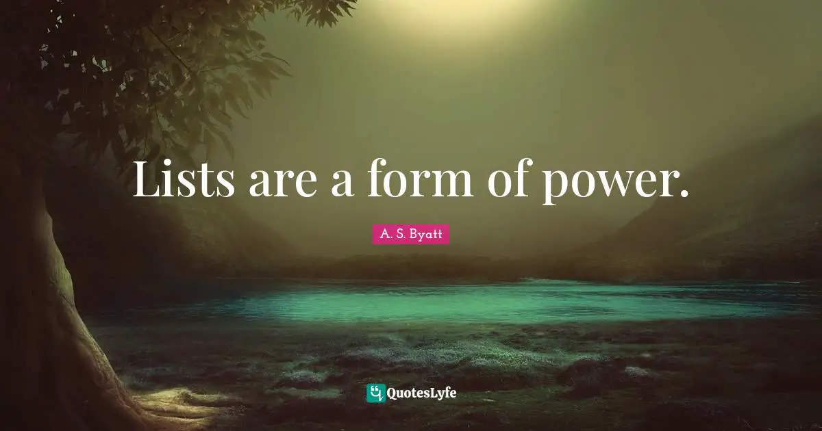 Lists Quotes: "Lists are a form of power."