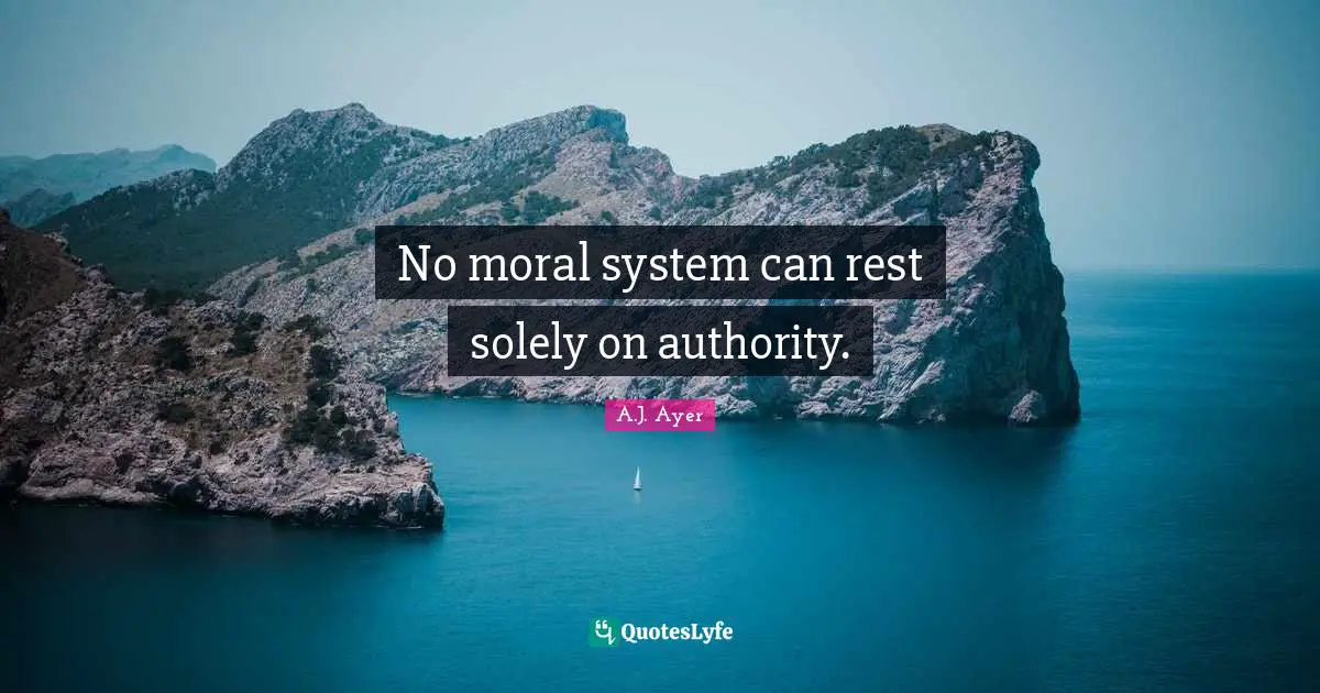No moral system can rest solely on authority.