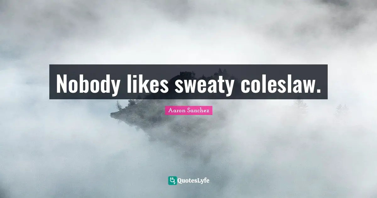 Nobody likes sweaty coleslaw.