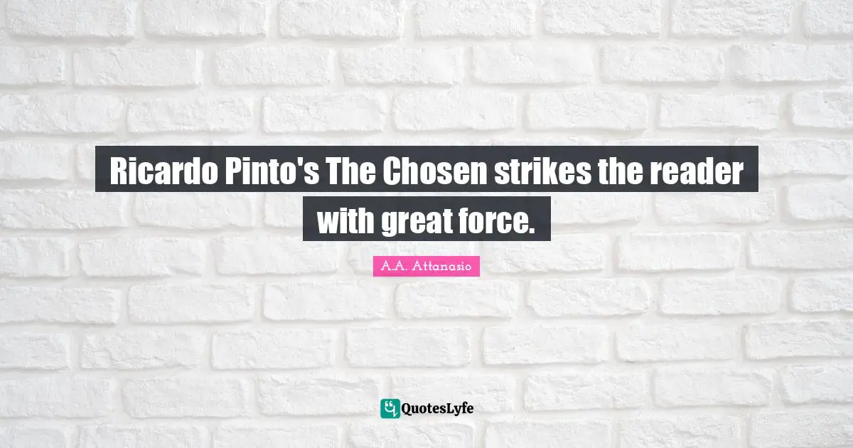 Ricardo Pinto's The Chosen strikes the reader with great force.