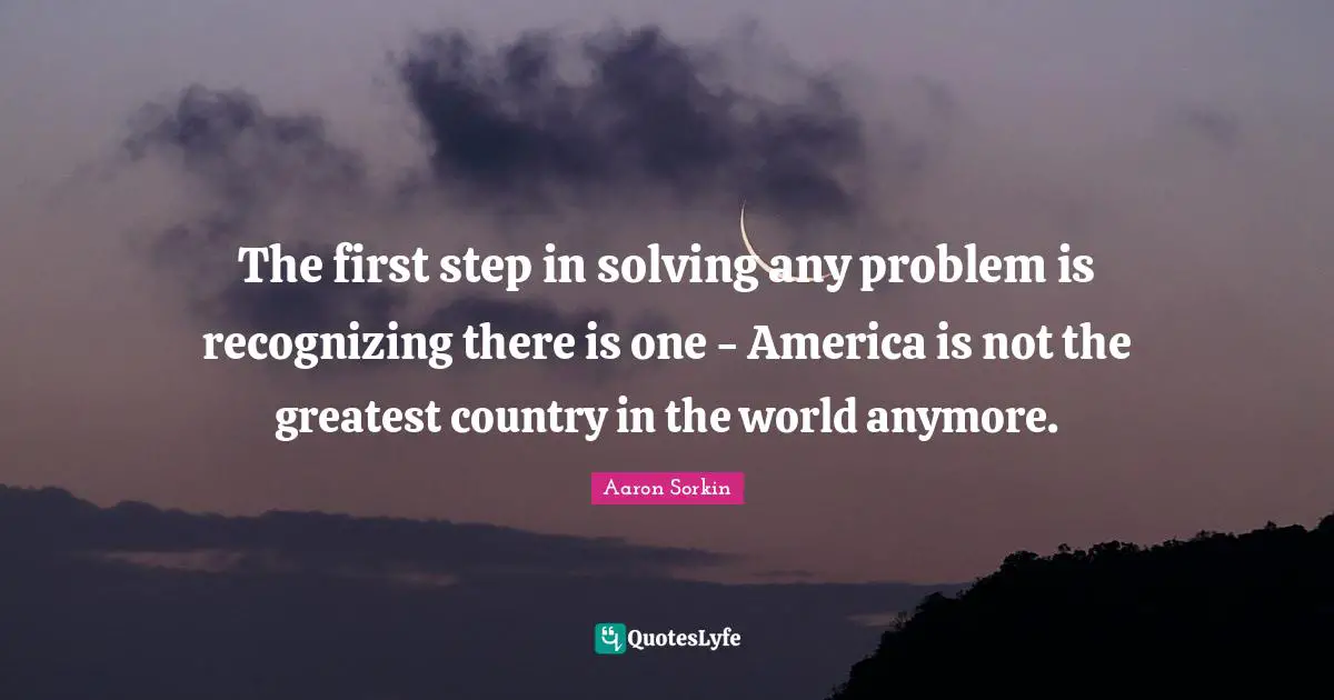 The first step in solving any problem is recognizing there is one - America is not the greatest country in the world anymore.