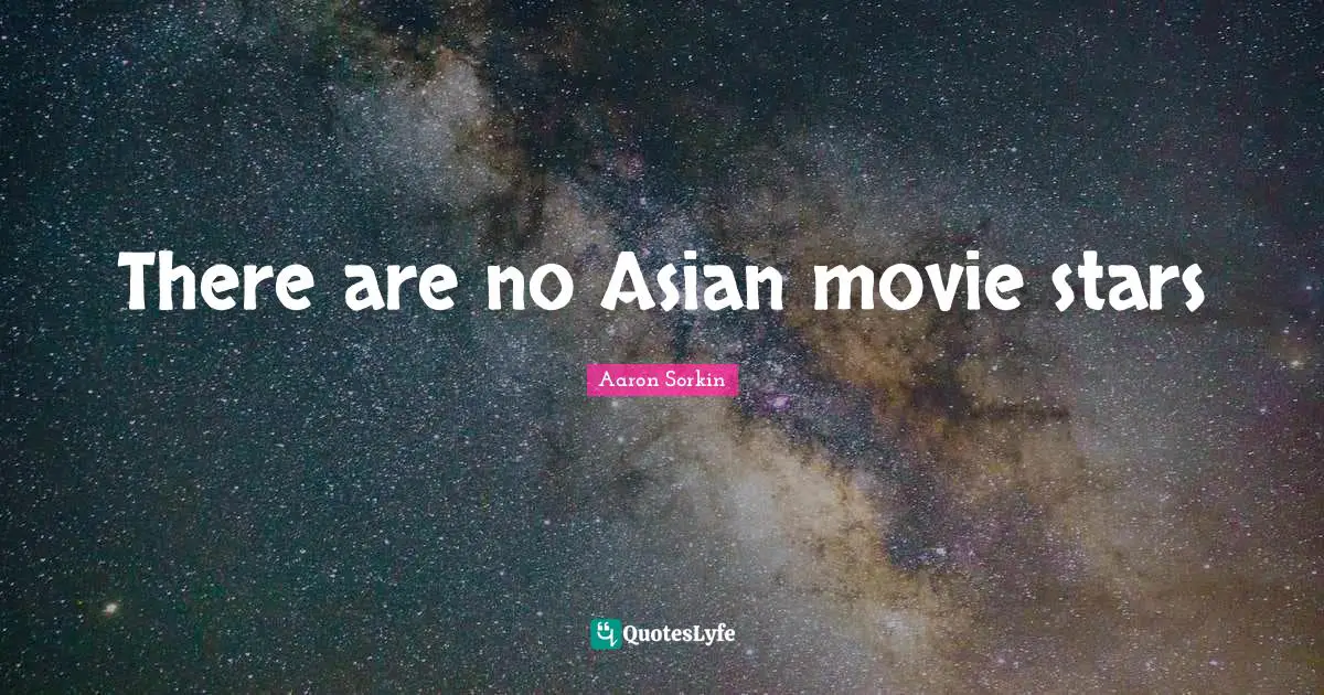 Movie Star Quotes: "There are no Asian movie stars"