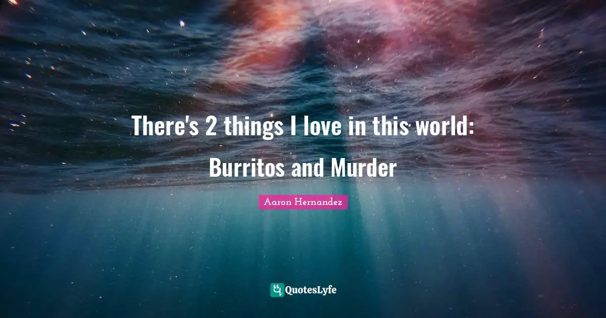 There's 2 things I love in this world: Burritos and Murder