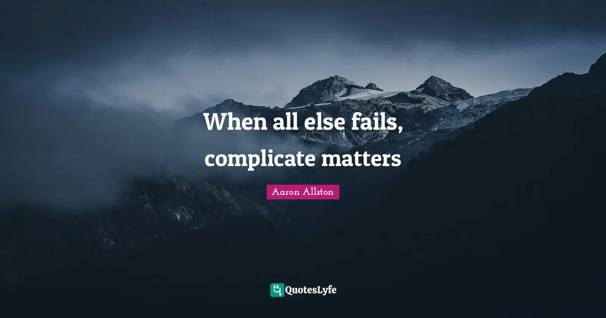 When all else fails, complicate matters
