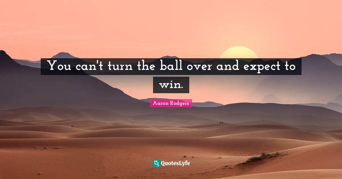 You can't turn the ball over and expect to win.