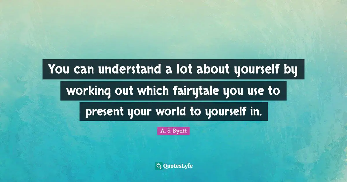 You can understand a lot about yourself by working out which fairytale you use to present your world to yourself in.