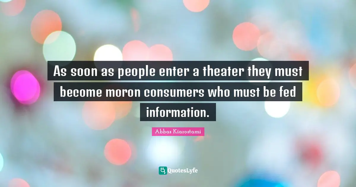 As soon as people enter a theater they must become moron consumers who must be fed information.