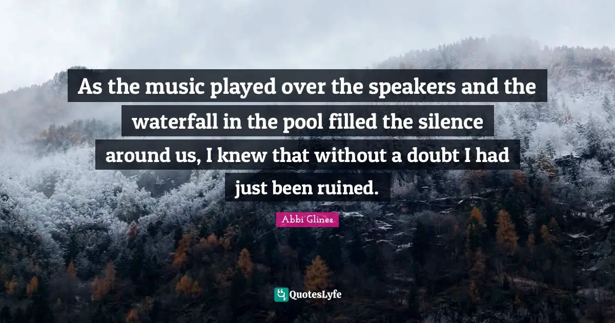 Pool Quotes: "As the music played over the speakers and the waterfall in the pool filled the silence around us, I knew that without a doubt I had just been ruined."