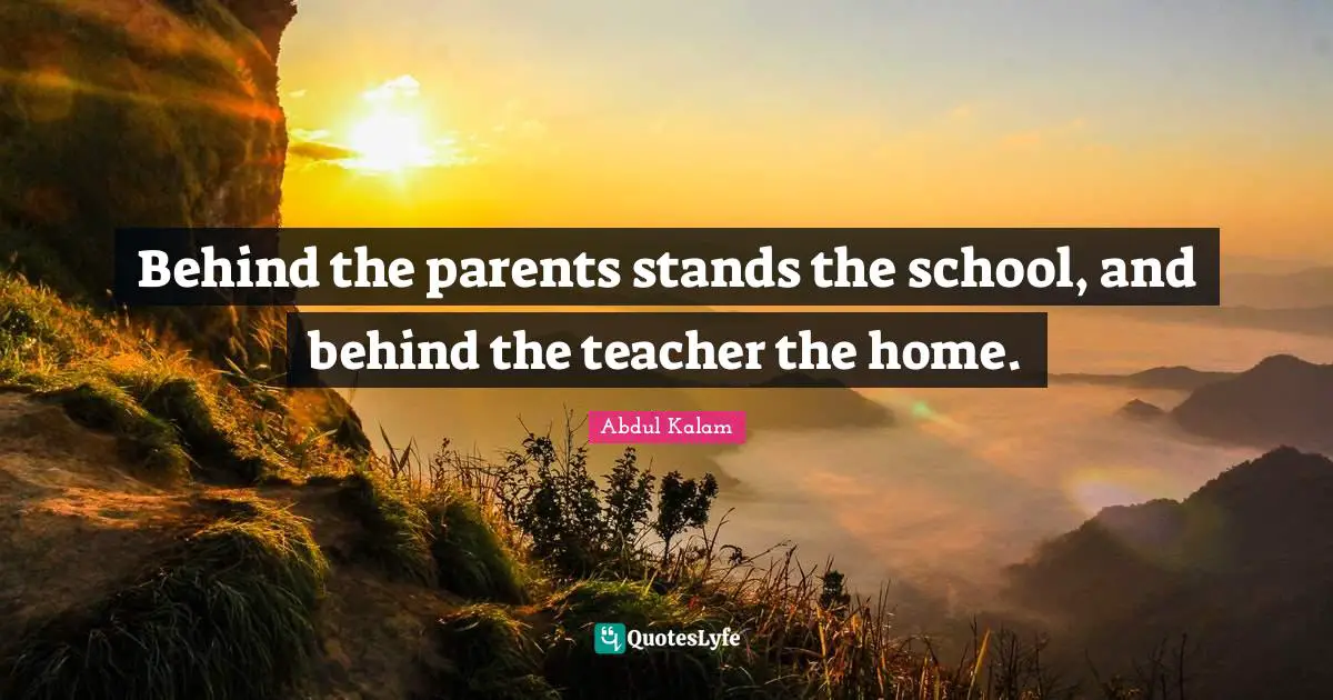 Behind the parents stands the school, and behind the teacher the home.