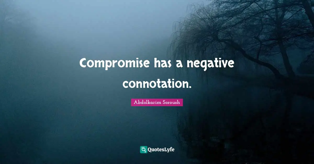 Compromise has a negative connotation.