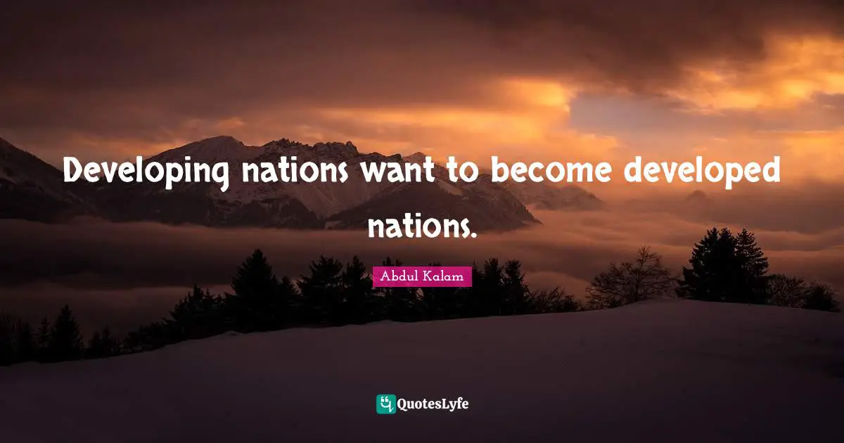 Developing nations want to become developed nations.