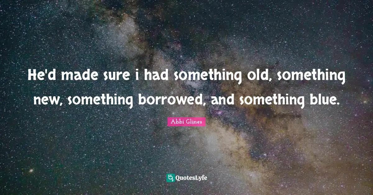 He'd made sure i had something old, something new, something borrowed, and something blue.