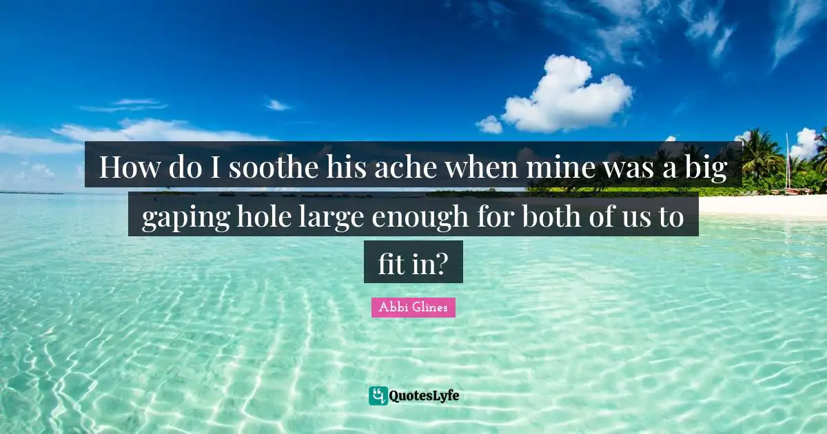 How do I soothe his ache when mine was a big gaping hole large enough for both of us to fit in?