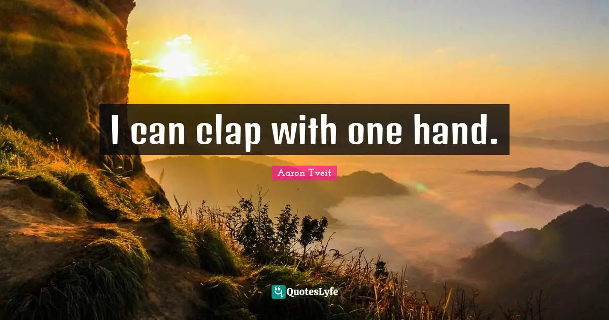 I can clap with one hand.