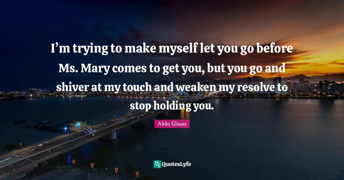 I’m trying to make myself let you go before Ms. Mary comes to get you, but you go and shiver at my touch and weaken my resolve to stop holding you.