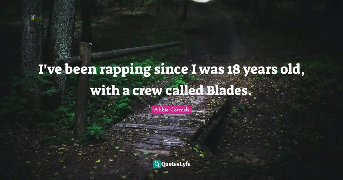 I've been rapping since I was 18 years old, with a crew called Blades.