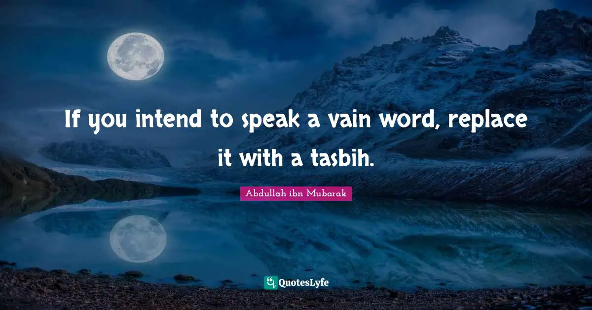If you intend to speak a vain word, replace it with a tasbih.