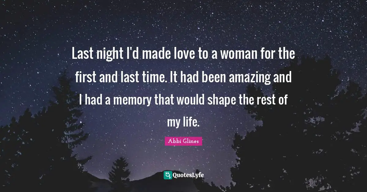 Last night I'd made love to a woman for the first and last time. It had been amazing and I had a memory that would shape the rest of my life.