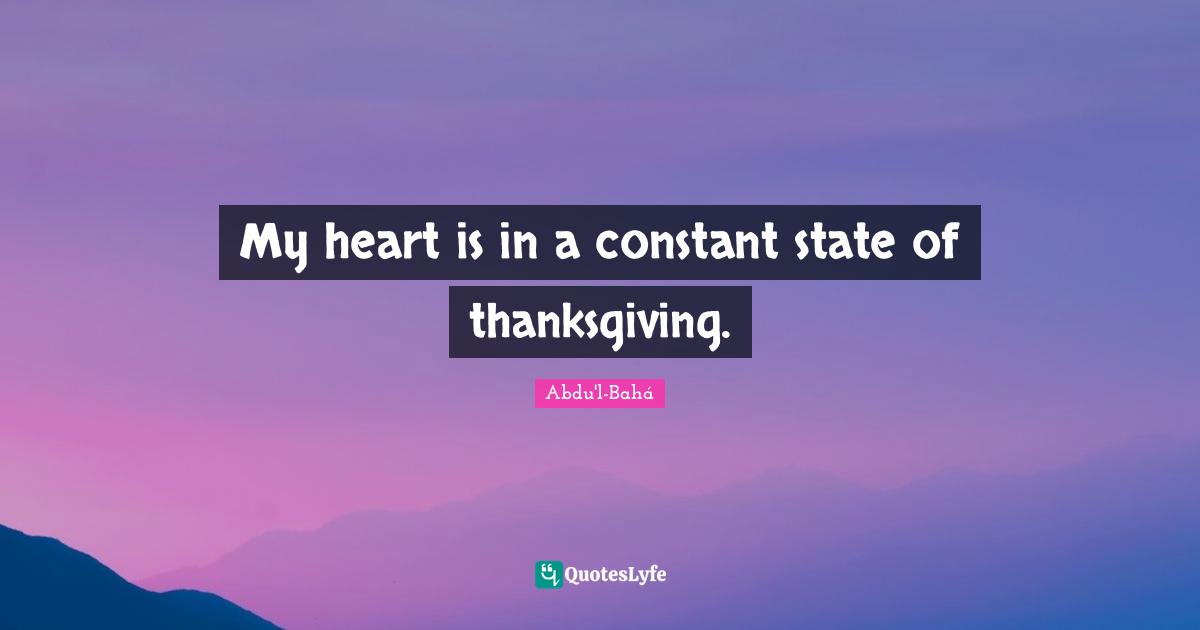 My heart is in a constant state of thanksgiving.