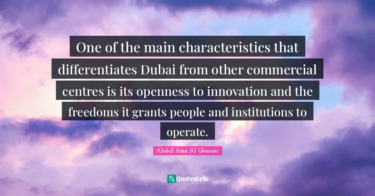 One of the main characteristics that differentiates Dubai from other commercial centres is its openness to innovation and the freedoms it grants people and institutions to operate.