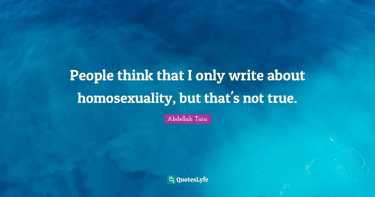 People think that I only write about homosexuality, but that's not true.