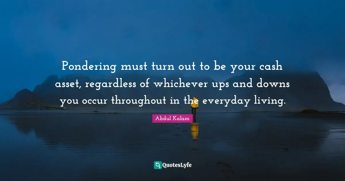 Pondering must turn out to be your cash asset, regardless of whichever ups and downs you occur throughout in the everyday living.