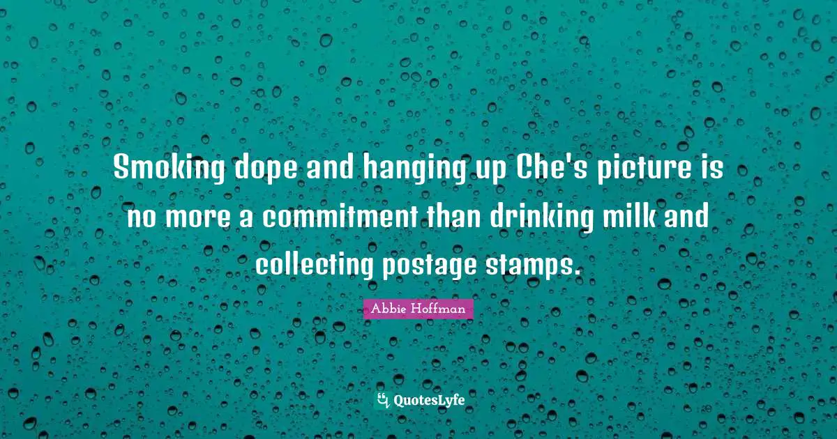 Stamps Quotes: "Smoking dope and hanging up Che's picture is no more a commitment than drinking milk and collecting postage stamps."
