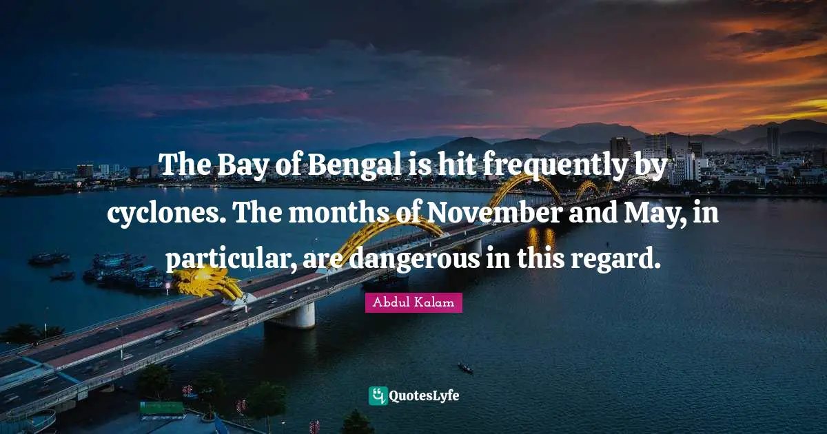 November Quotes: "The Bay of Bengal is hit frequently by cyclones. The months of November and May, in particular, are dangerous in this regard."