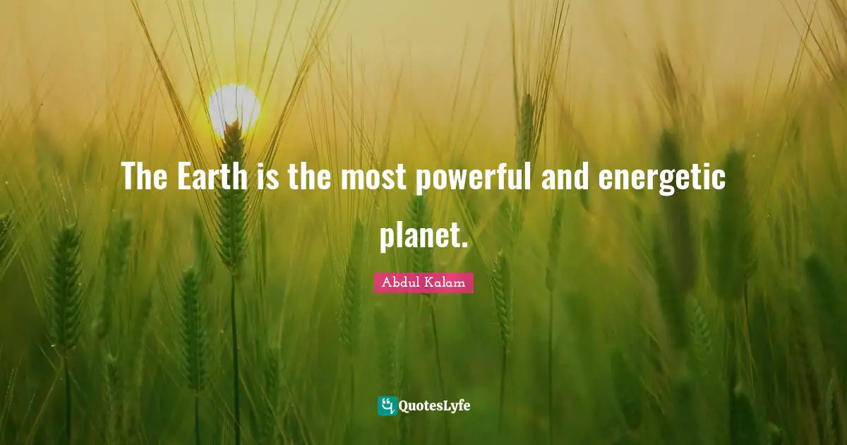 The Earth is the most powerful and energetic planet.