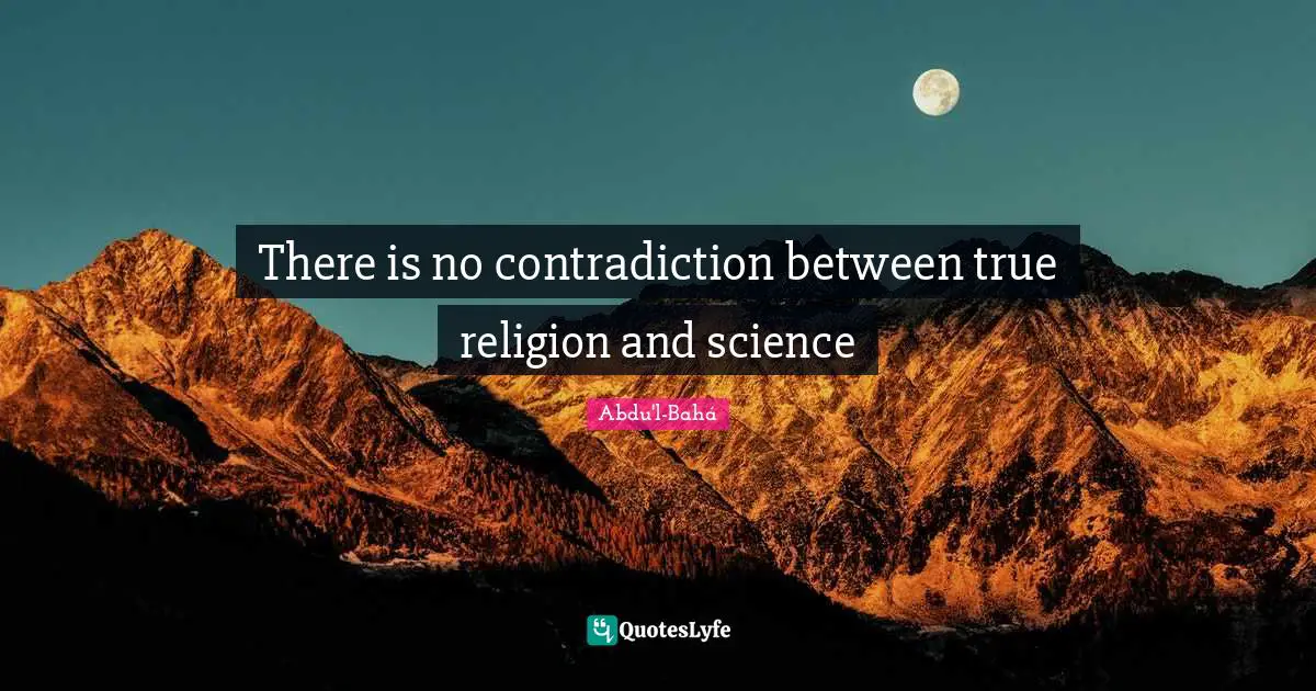 True Religion Quotes: "There is no contradiction between true religion and science"