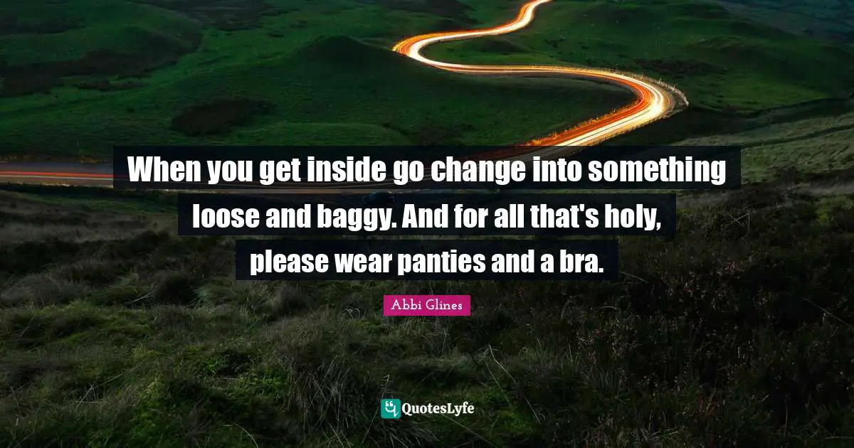 When you get inside go change into something loose and baggy. And for all that's holy, please wear panties and a bra.
