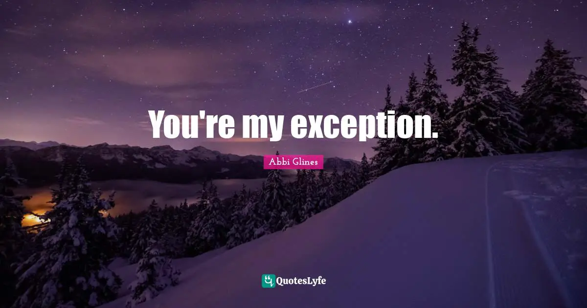 You're my exception.