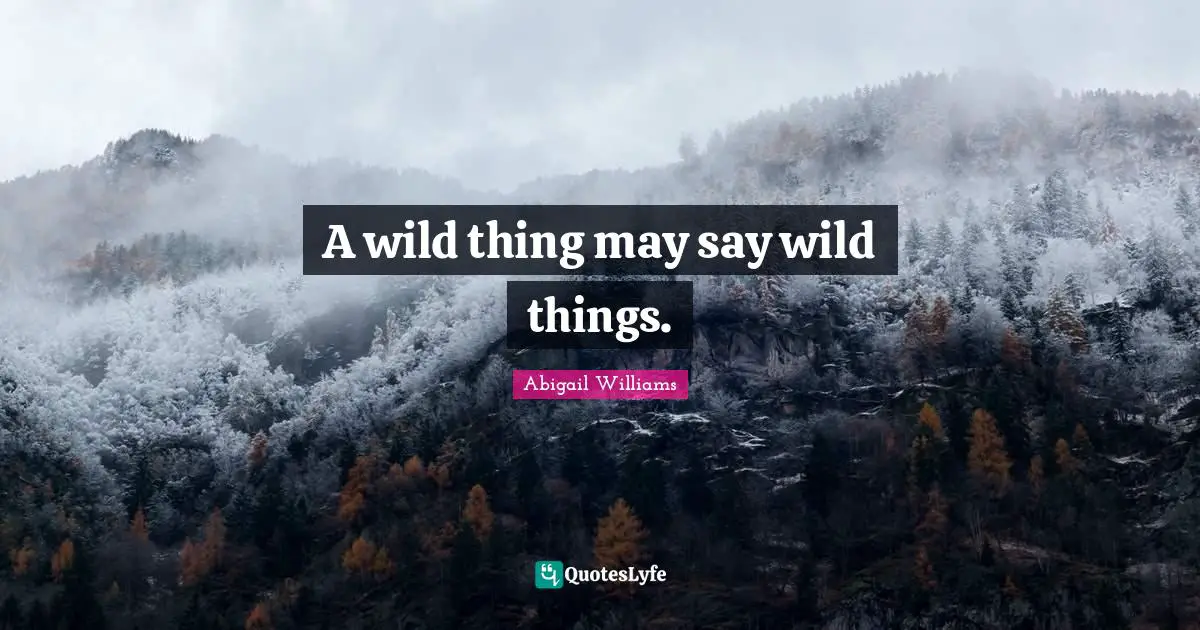 A wild thing may say wild things.